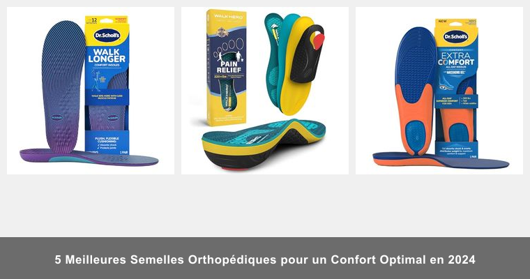 5 Meilleures Semelles Orthopédiques pour un Confort Optimal en 2024